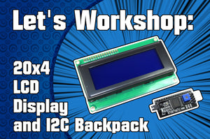 Let's Workshop: 20x4 LCD Module and I2C Adapter