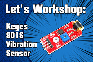 Let's Workshop: Keyes 801S Vibration Sensor Module