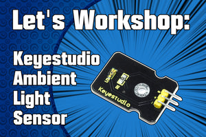 Let's Workshop: Keyestudio Ambient Light Sensor Module