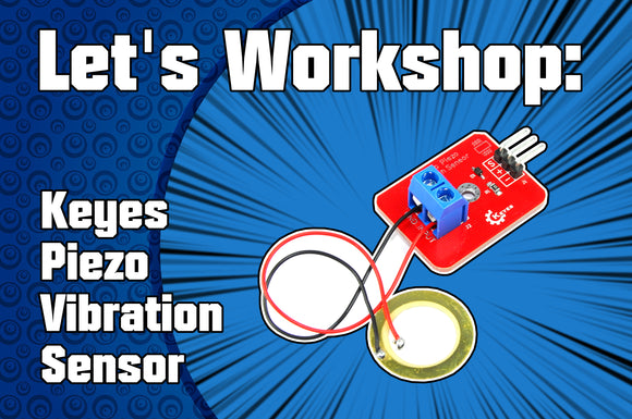 Let's Workshop: Keyes Piezo Vibration Sensor