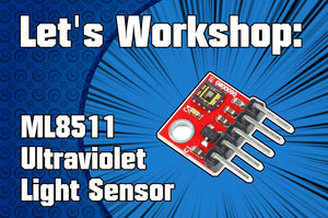 Let's Workshop: Keyes ML8511 Ultraviolet Sensor Module