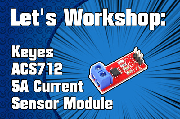Let's Workshop: Keyes ACS712 5A Current Sensor Module