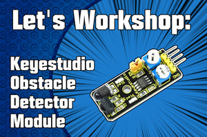 Let's Workshop: Keyestudio Obstacle Detector Module