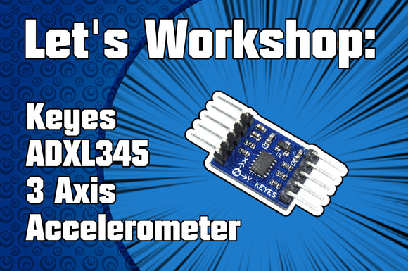 Let's Workshop: Keyes ADXL345 3 Axis Accelerometer Module