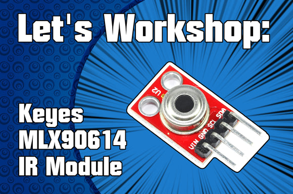 Let's Workshop: Keyes MLX90614 IR Temperature Module