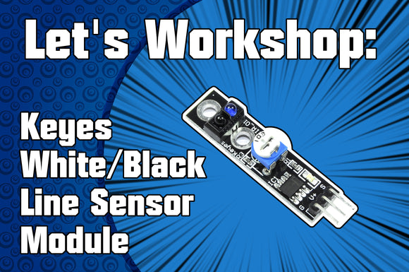 Let's Workshop: Keyes White/Black Line Sensor Module