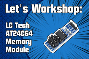 Let's Workshop: LC Technology AT24C64 EEPROM Memory Module