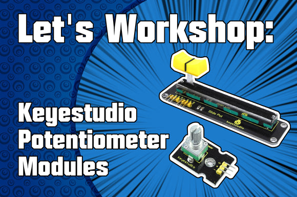 Let's Workshop: Keyestudio Potentiometer and Slide Potentiometer