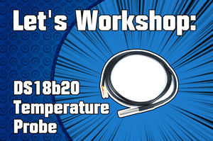 Let's Workshop: DS18b20 Temperature Probe