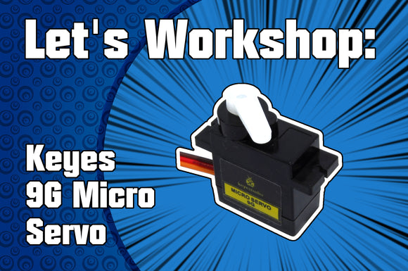 Let's Workshop: Keyes 9G Micro Servo