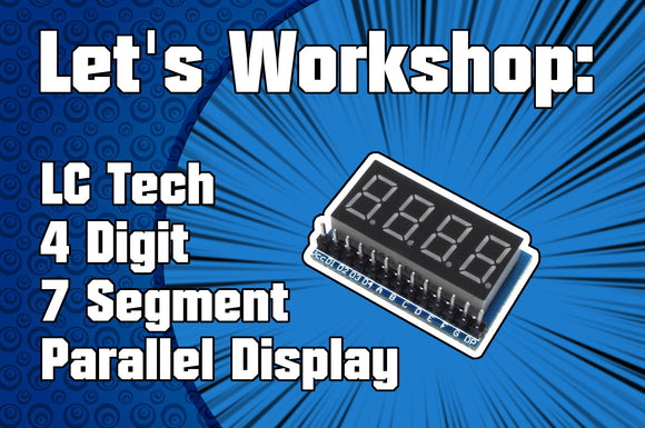 Let's Workshop: LC Tech 4 Digit 7 Segment Parallel Display
